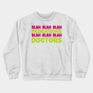 Blah blah blah medications blah blah blah doctors - sarcastic family reunion Crewneck Sweatshirt